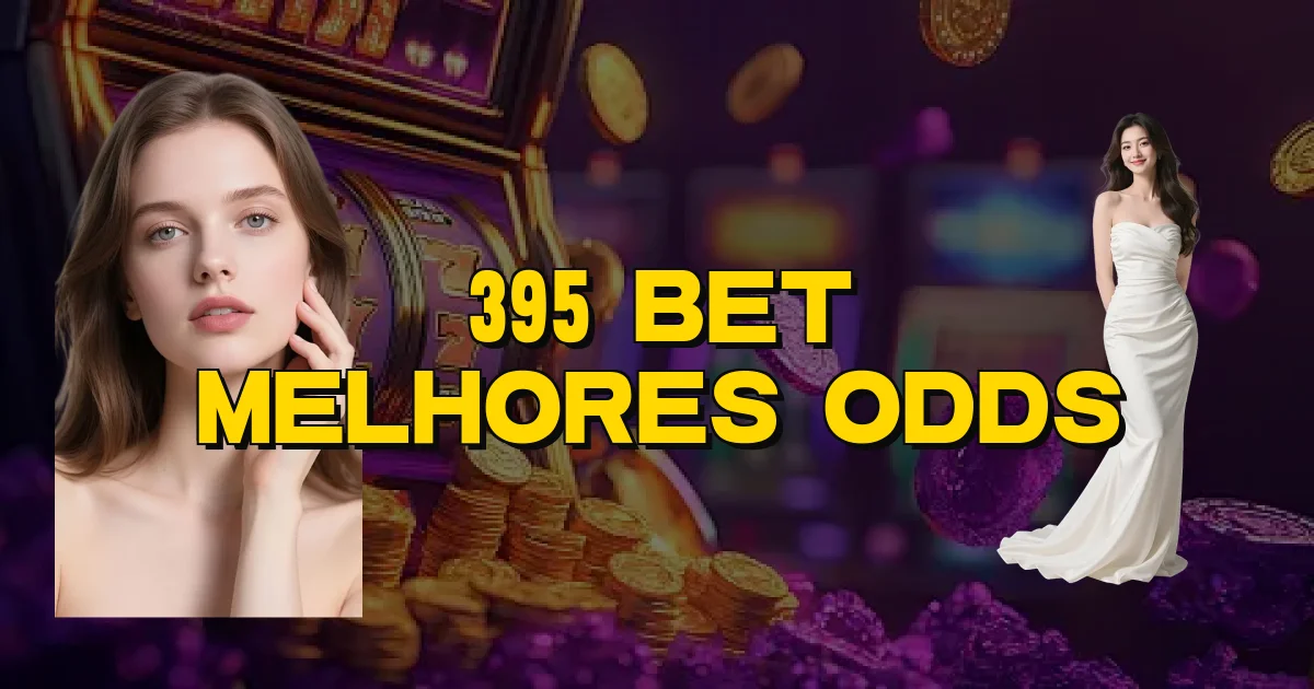 395 Bet Melhores Odds Oficial