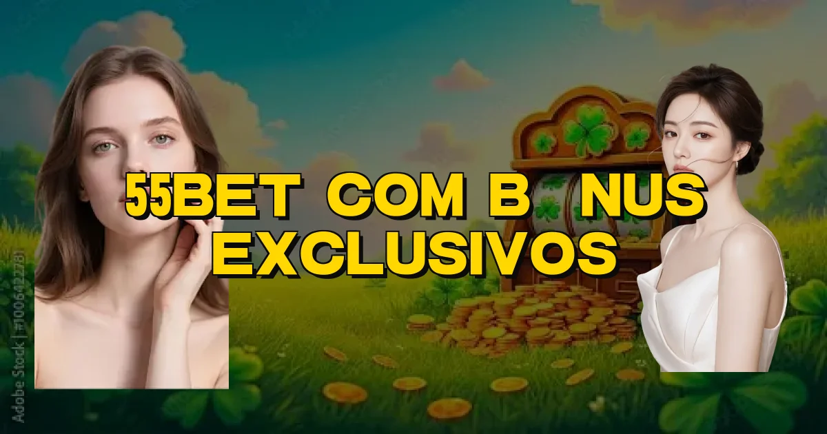 55Bet Com Bônus Exclusivos Oficial