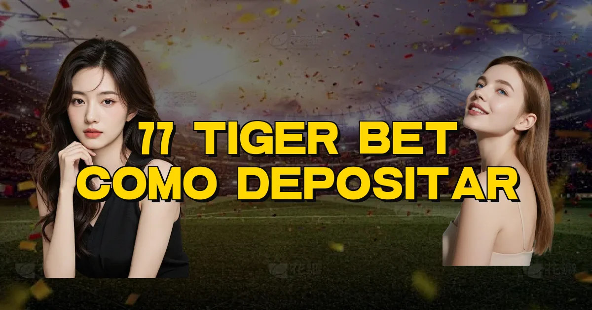 77 Tiger Bet Como Depositar Oficial