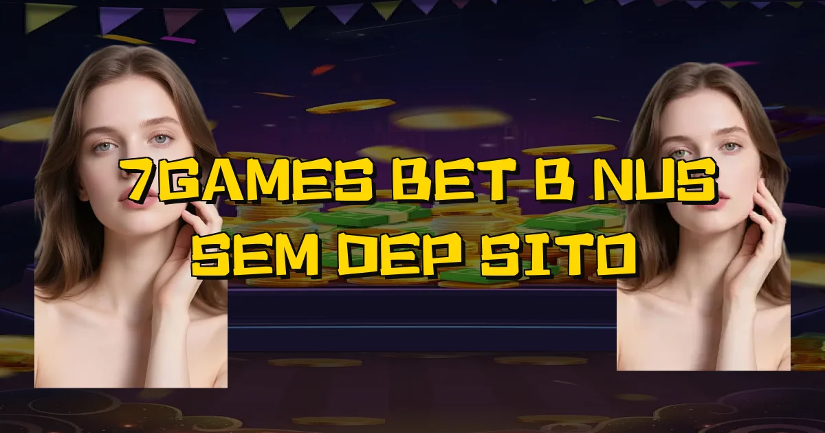 7Games Bet Bônus Sem Depósito Oficial