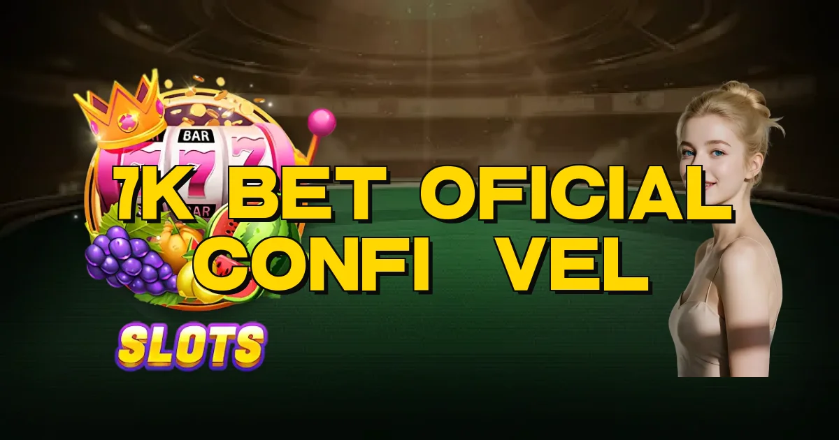 7K Bet Oficial Confiável Oficial