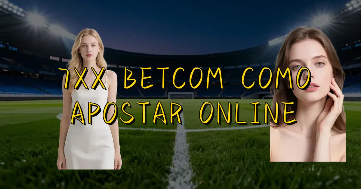7Xx Betcom Como Apostar Online Oficial