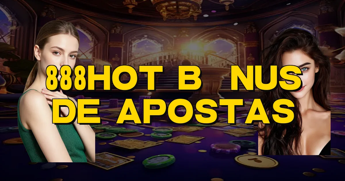 888Hot Bônus De Apostas Oficial