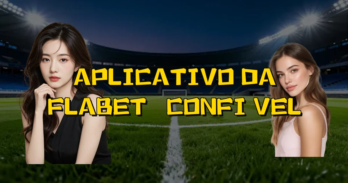 Aplicativo Da Flabet É Confiável Oficial