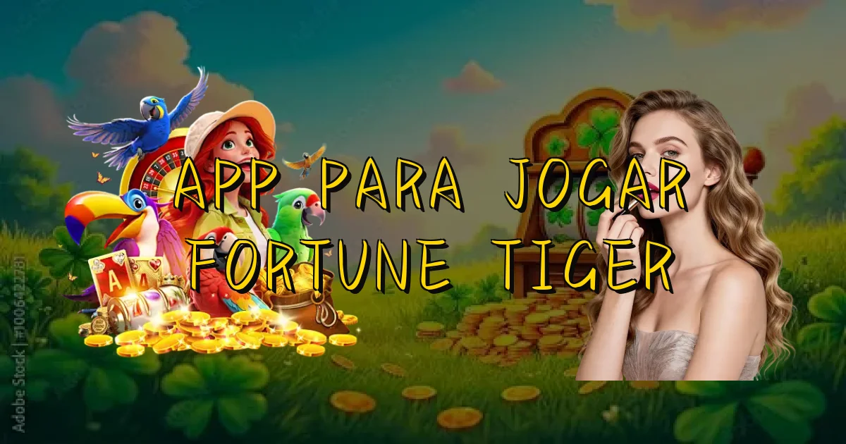 App Para Jogar Fortune Tiger Oficial