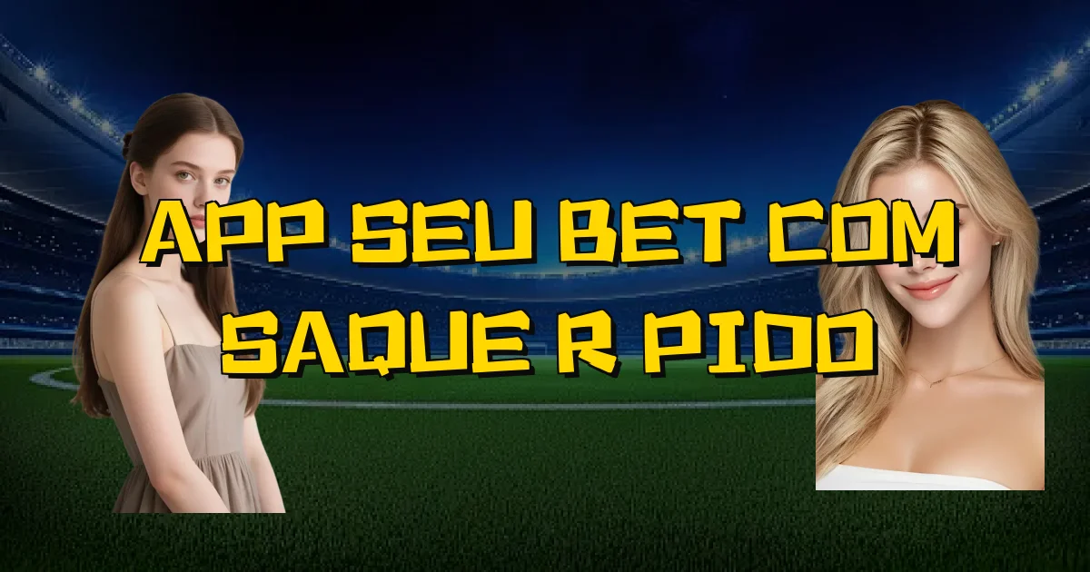 App Seu Bet Com Saque Rápido Oficial