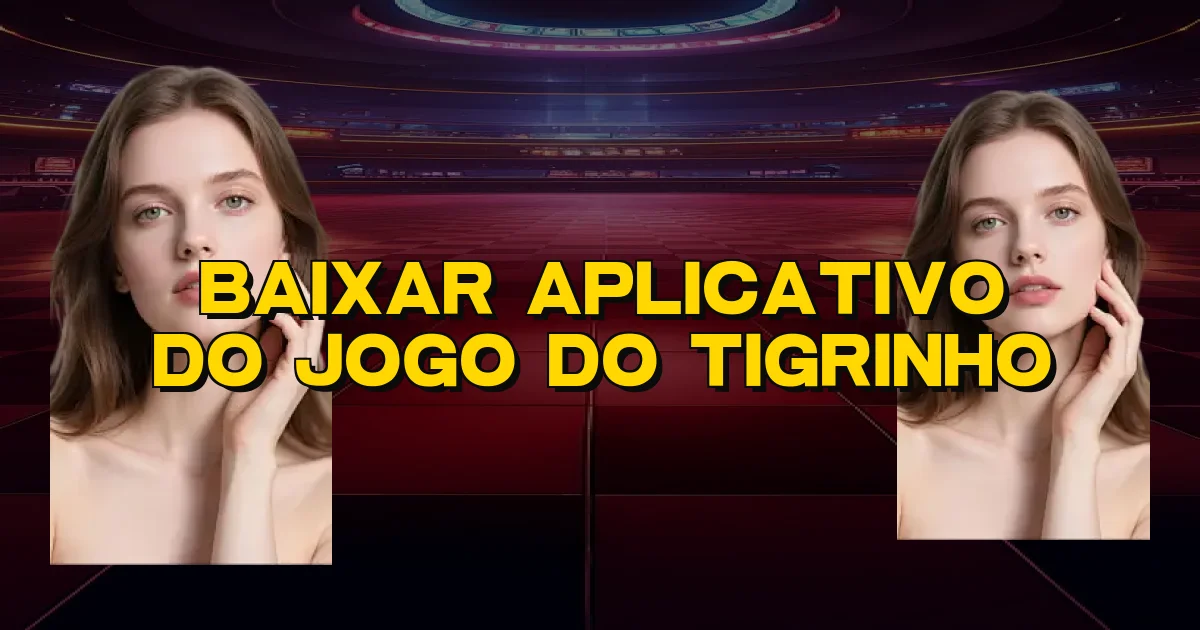 Baixar Aplicativo Do Jogo Do Tigrinho Oficial