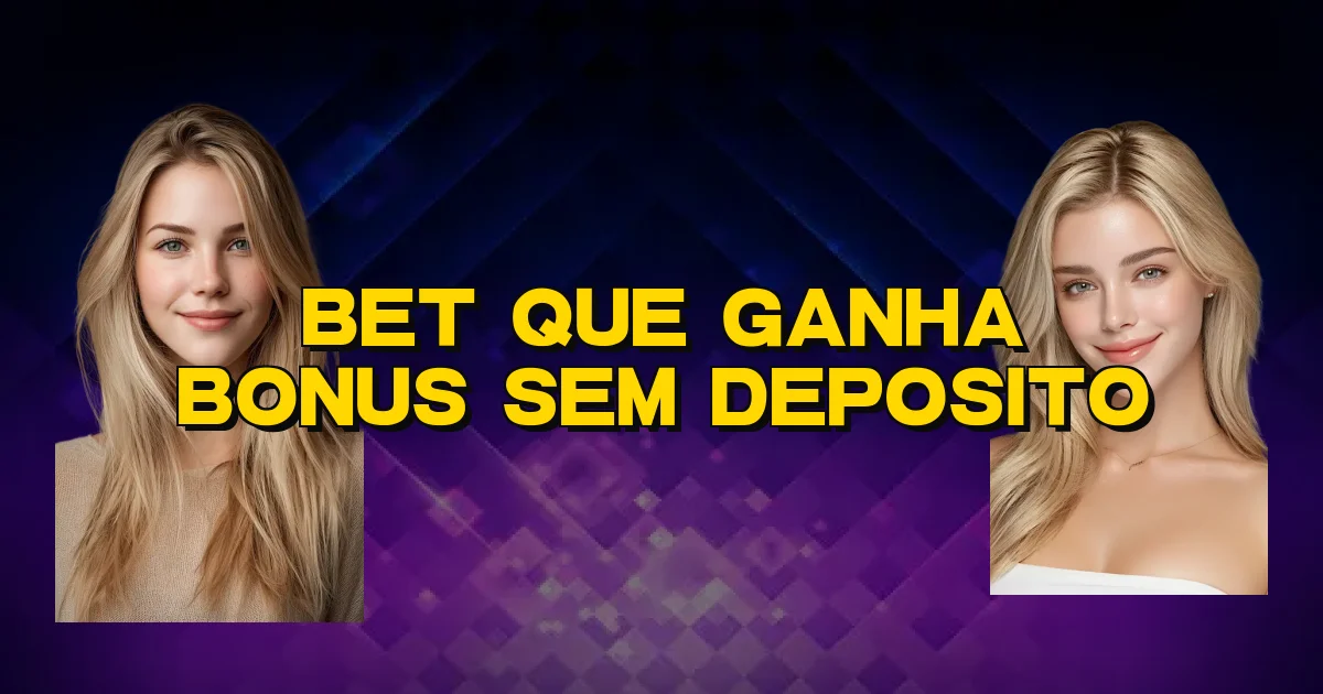 Bet Que Ganha Bonus Sem Deposito Oficial