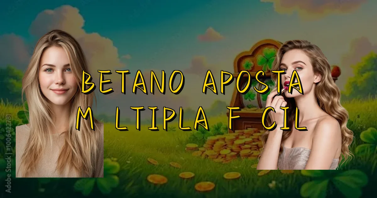 Betano Aposta Múltipla Fácil Oficial