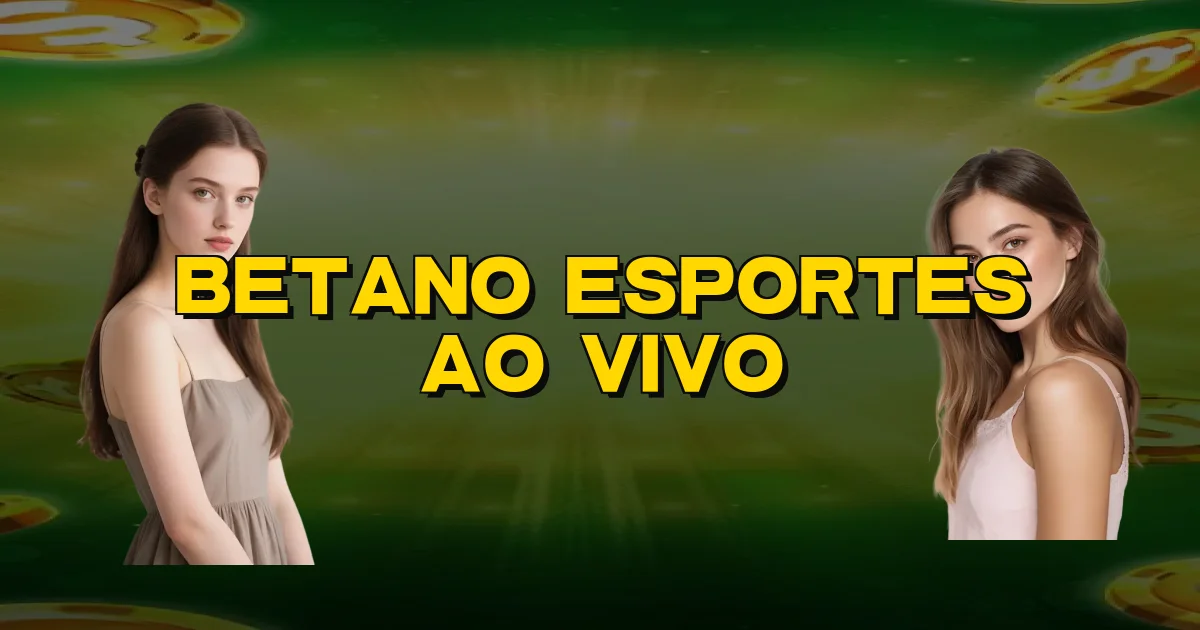 Betano Esportes Ao Vivo Oficial
