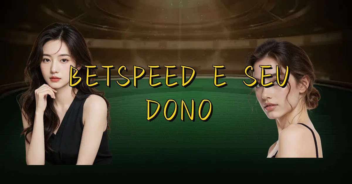 Betspeed E Seu Dono Oficial