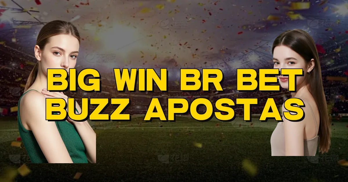 Big Win Br Bet Buzz Apostas Oficial