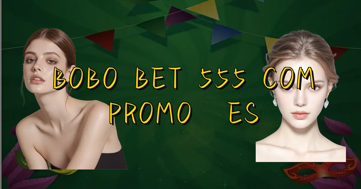Bobo Bet 555 Com Promoções Oficial