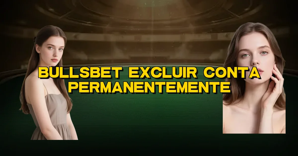 Bullsbet Excluir Conta Permanentemente Oficial