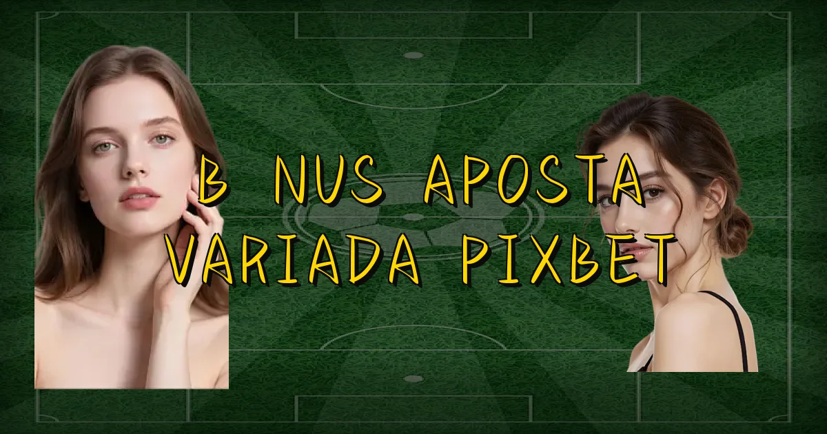 Bônus Aposta Variada Pixbet Oficial