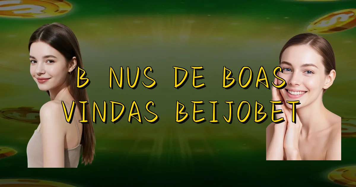 Bônus De Boas Vindas Beijobet Oficial