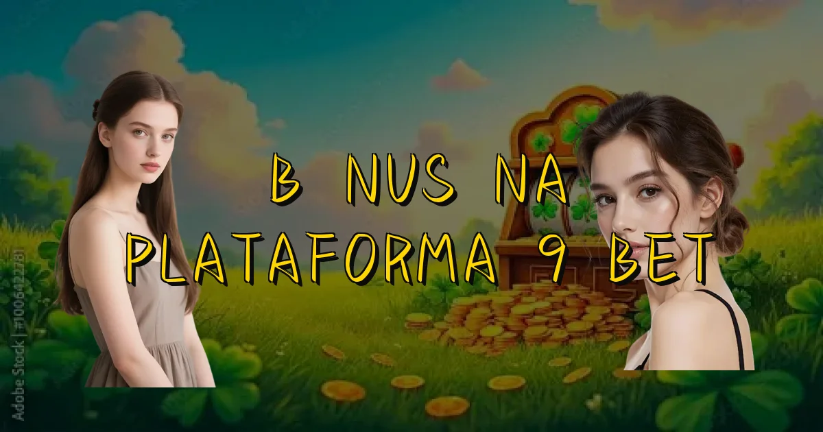 Bônus Na Plataforma 9 Bet Oficial