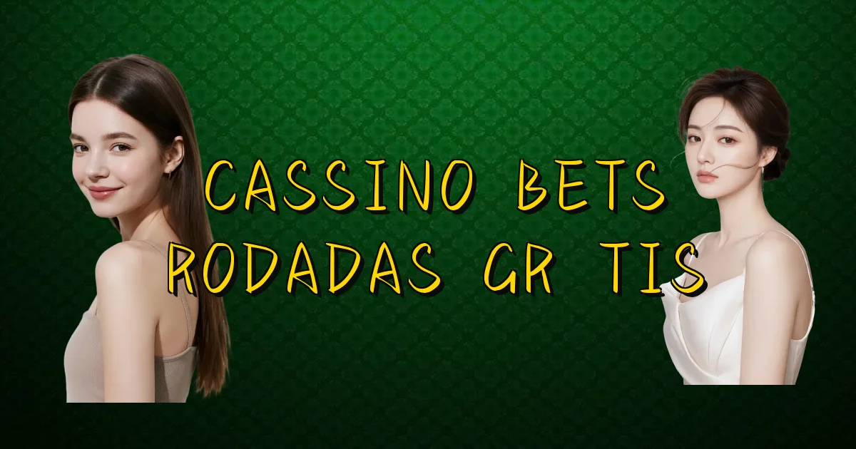 Cassino Bets Rodadas Grátis Oficial