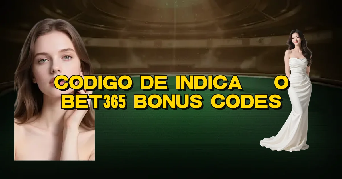 Codigo De Indicação Bet365 Bonus Codes Oficial