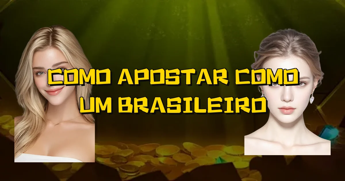 Como Apostar Como Um Brasileiro Oficial