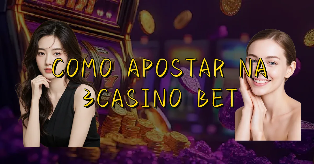 Como Apostar Na 3Casino Bet Oficial