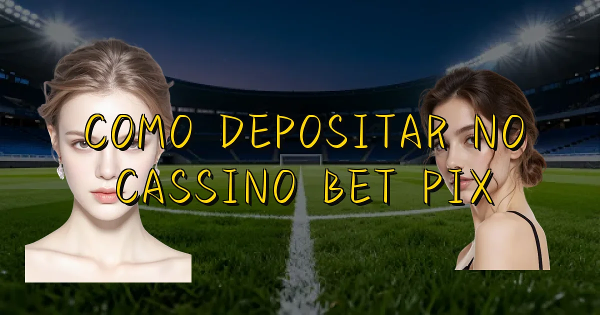 Como Depositar No Cassino Bet Pix Oficial