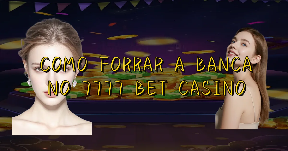 Como Forrar A Banca No 7777 Bet Casino Oficial