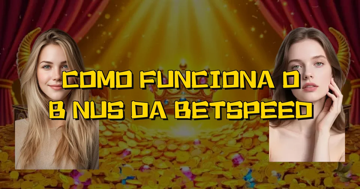 Como Funciona O Bônus Da Betspeed Oficial