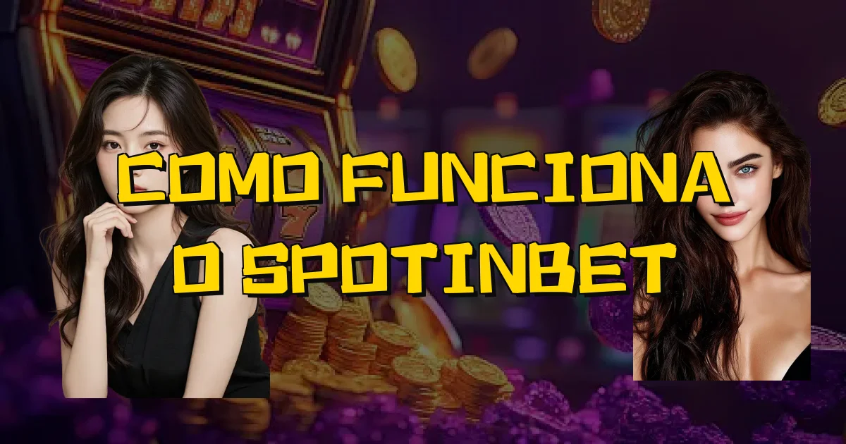 Como Funciona O Spotinbet Oficial