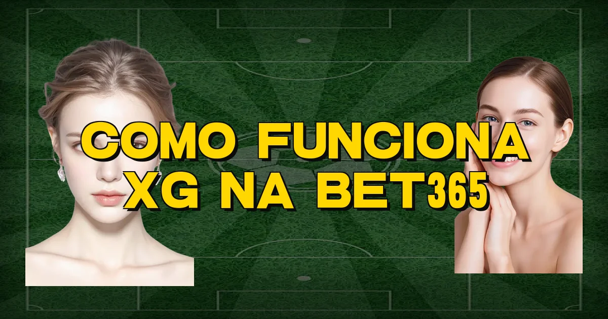 Como Funciona Xg Na Bet365 Oficial