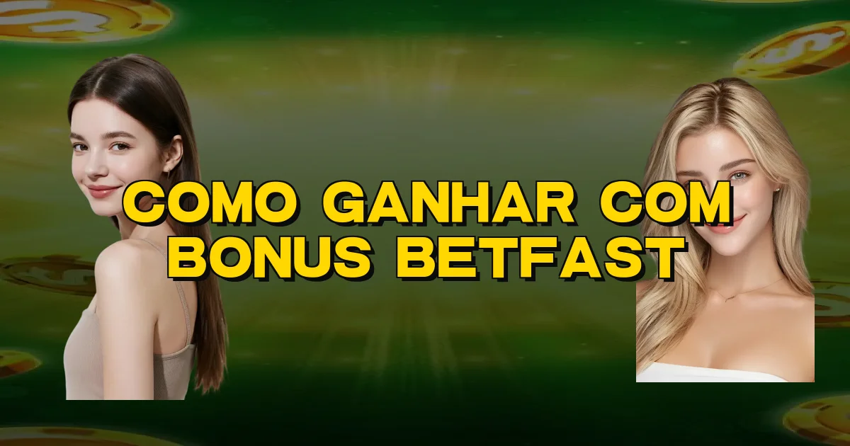 Como Ganhar Com Bonus Betfast Oficial