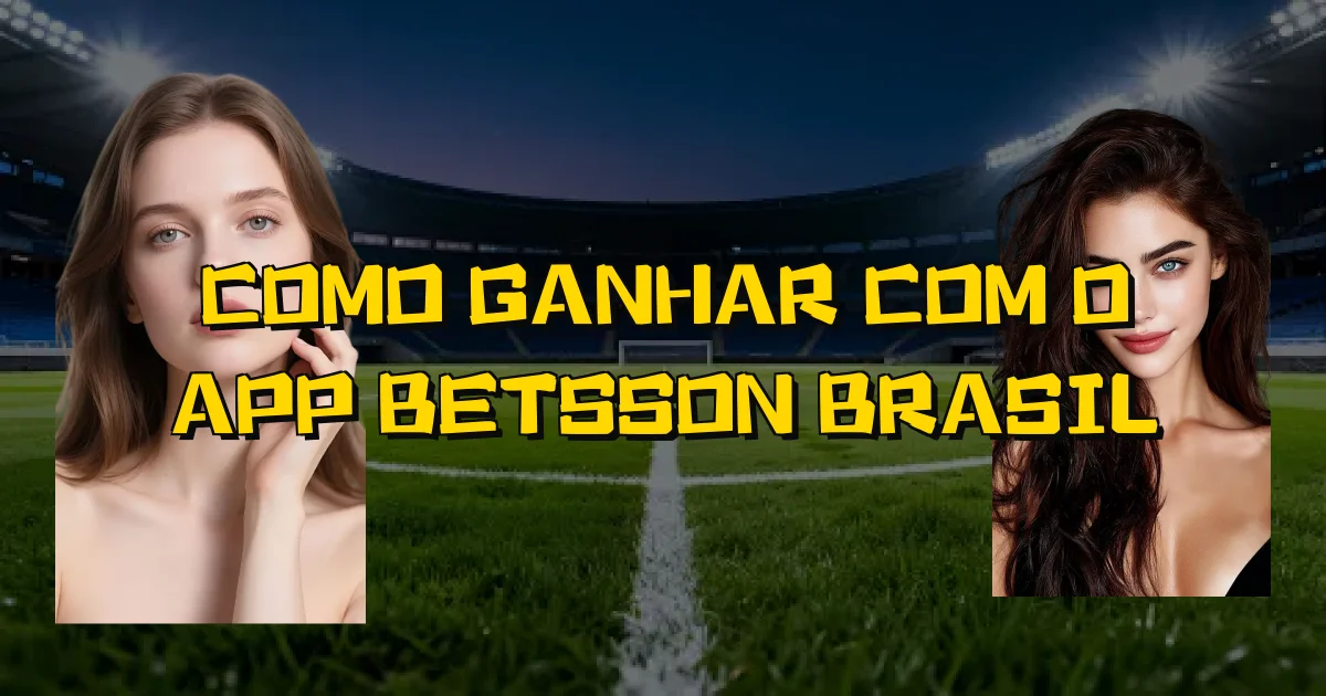 Como Ganhar Com O App Betsson Brasil Oficial