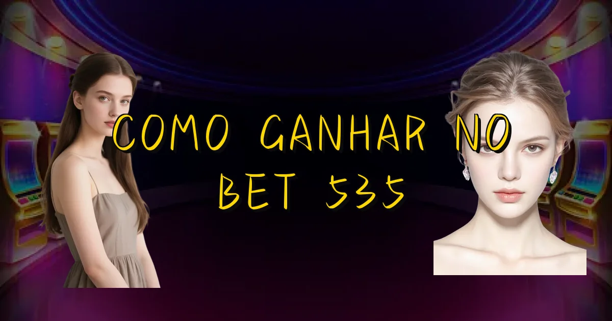 Como Ganhar No Bet 535 Oficial