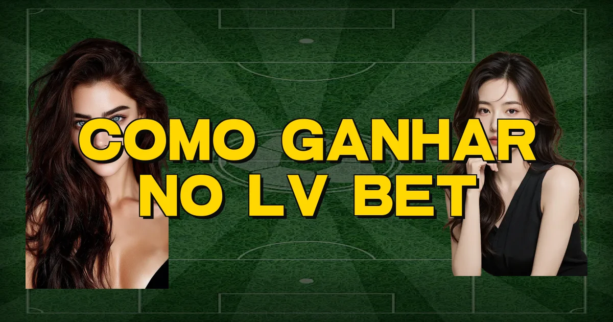 Como Ganhar No Lv Bet Oficial