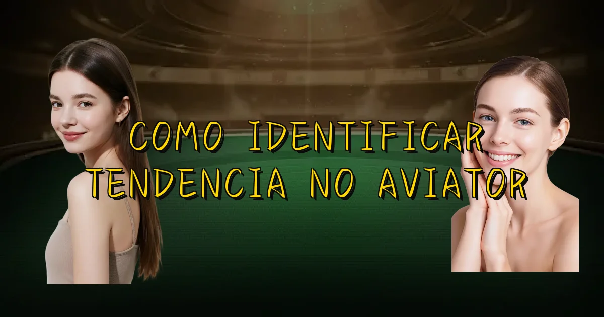 Como Identificar Tendencia No Aviator Oficial