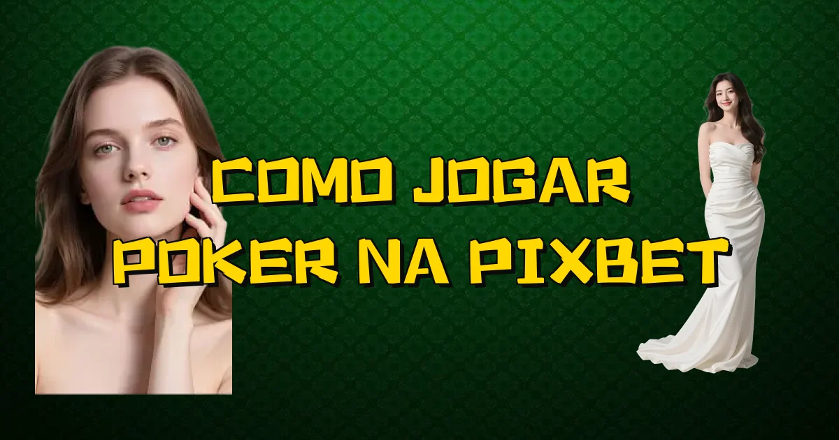 Como Jogar Poker Na Pixbet Oficial