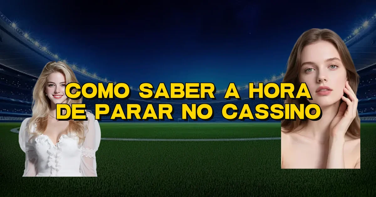 Como Saber A Hora De Parar No Cassino Oficial