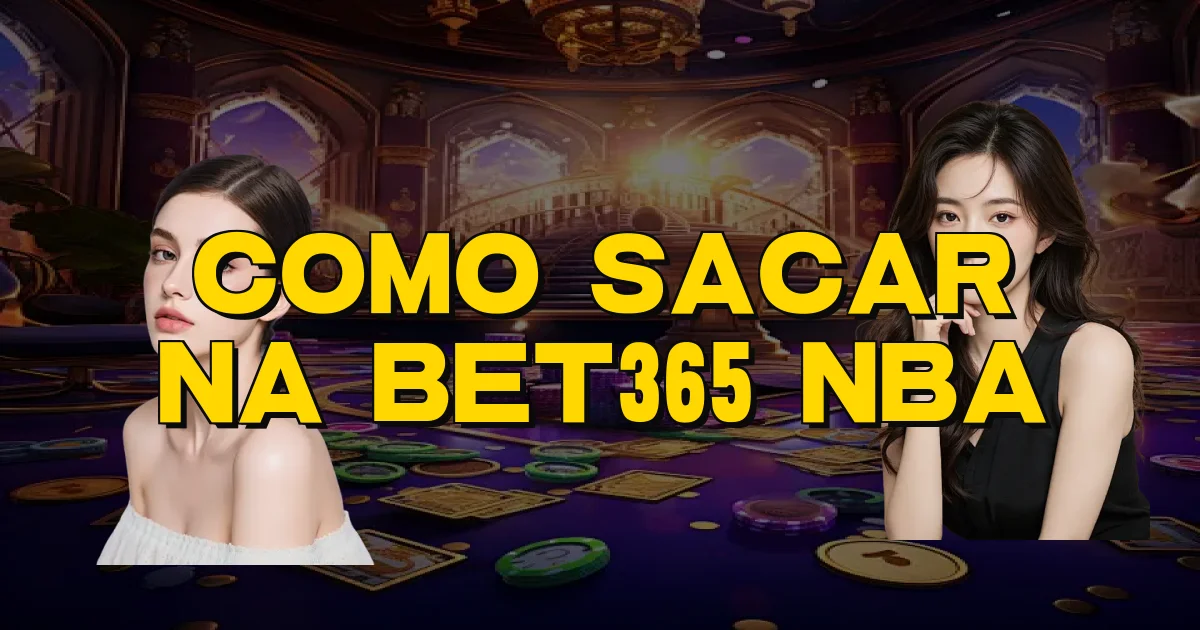 Como Sacar Na Bet365 Nba Oficial