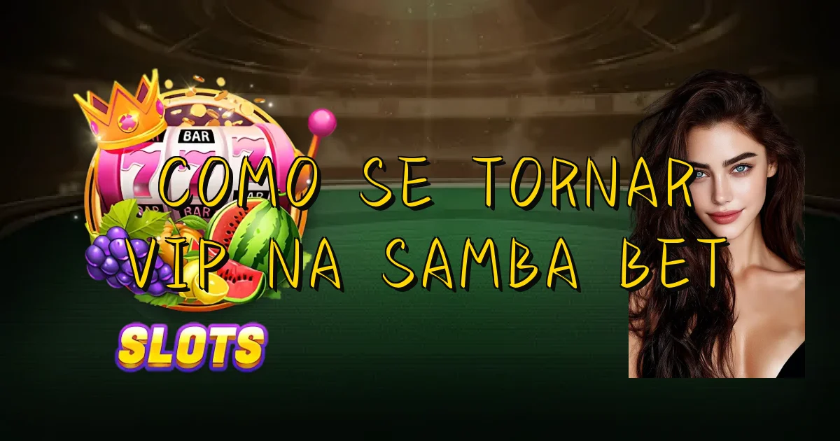 Como Se Tornar Vip Na Samba Bet Oficial
