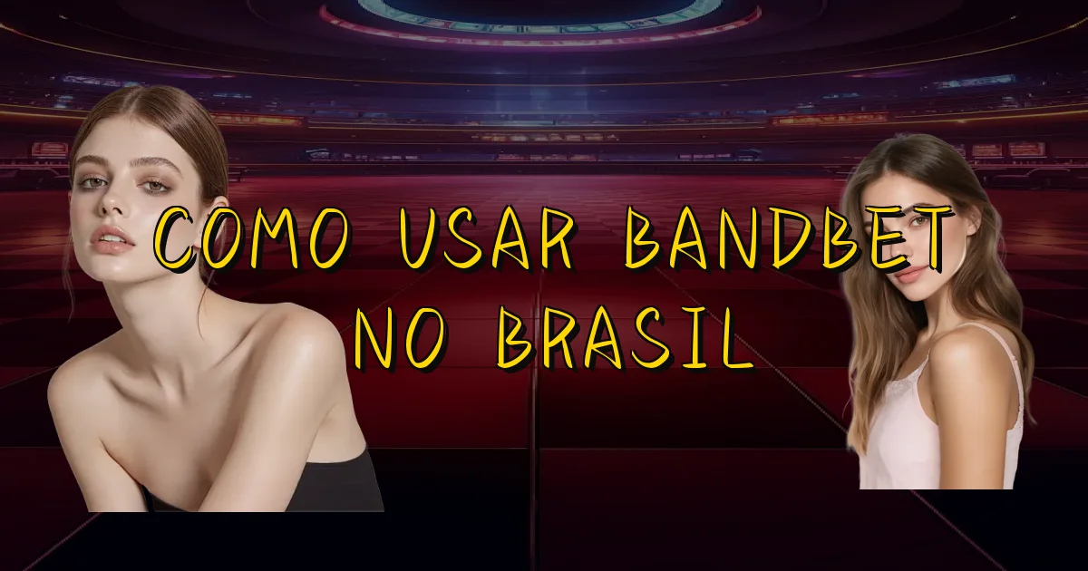 Como Usar Bandbet No Brasil Oficial