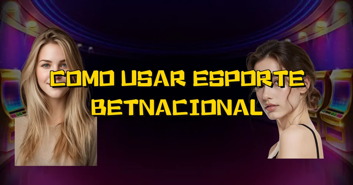 Como Usar Esporte Betnacional Oficial