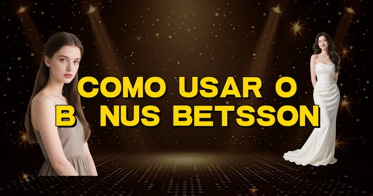 Como Usar O Bônus Betsson Oficial