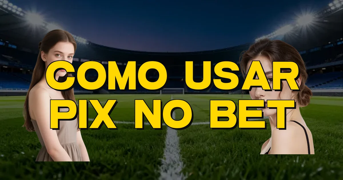 Como Usar Pix No Bet Oficial