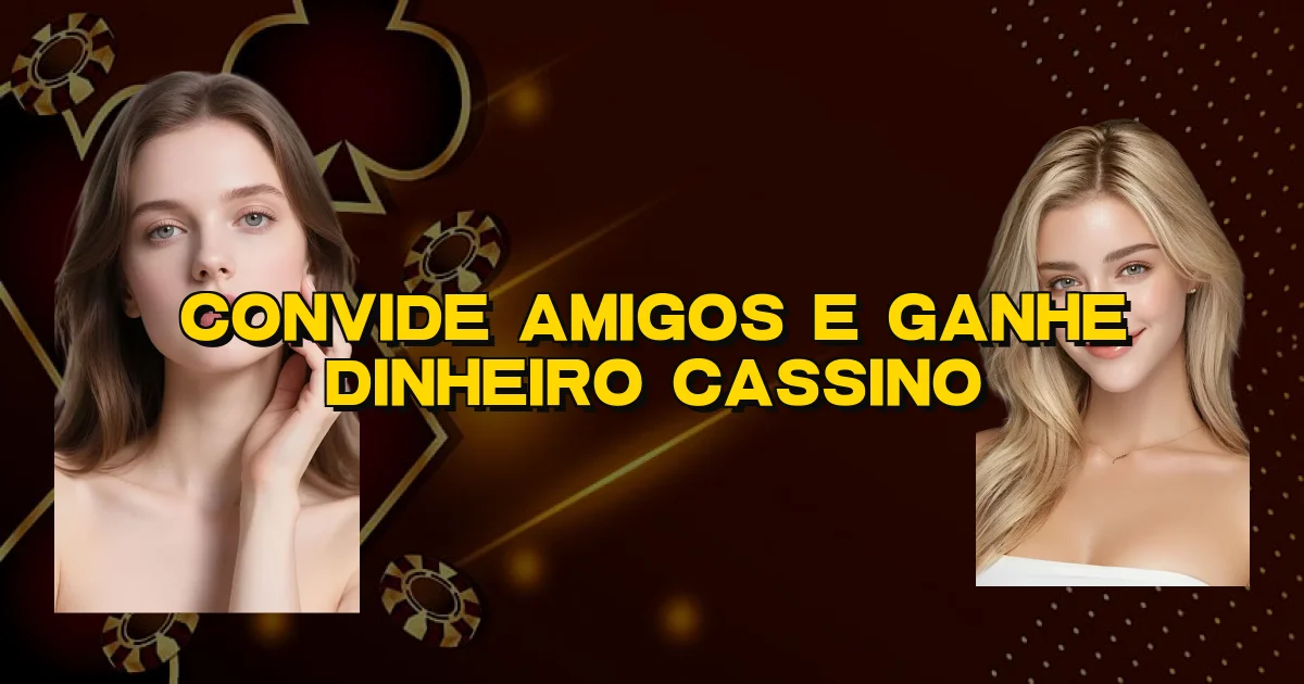 Convide Amigos E Ganhe Dinheiro Cassino Oficial