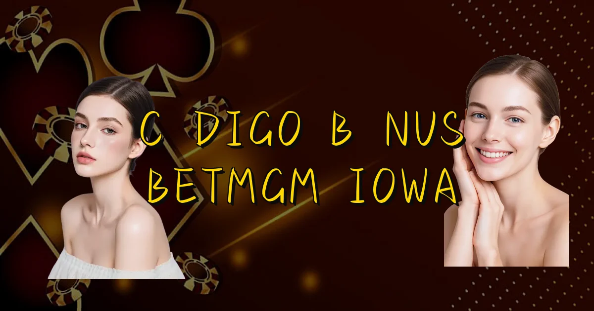 Código Bônus Betmgm Iowa Oficial