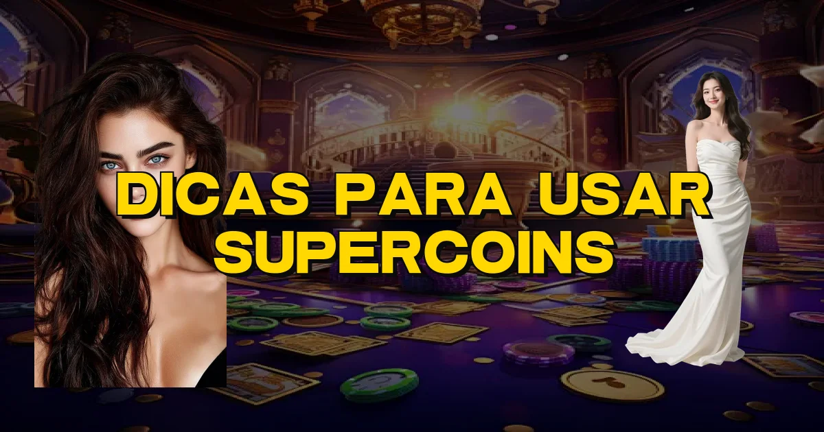 Dicas Para Usar Supercoins Oficial