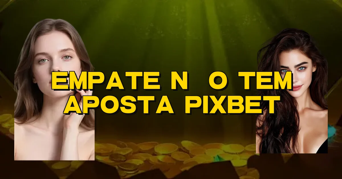 Empate Não Tem Aposta Pixbet Oficial