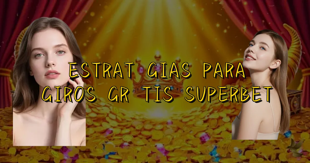 Estratégias Para Giros Grátis Superbet Oficial