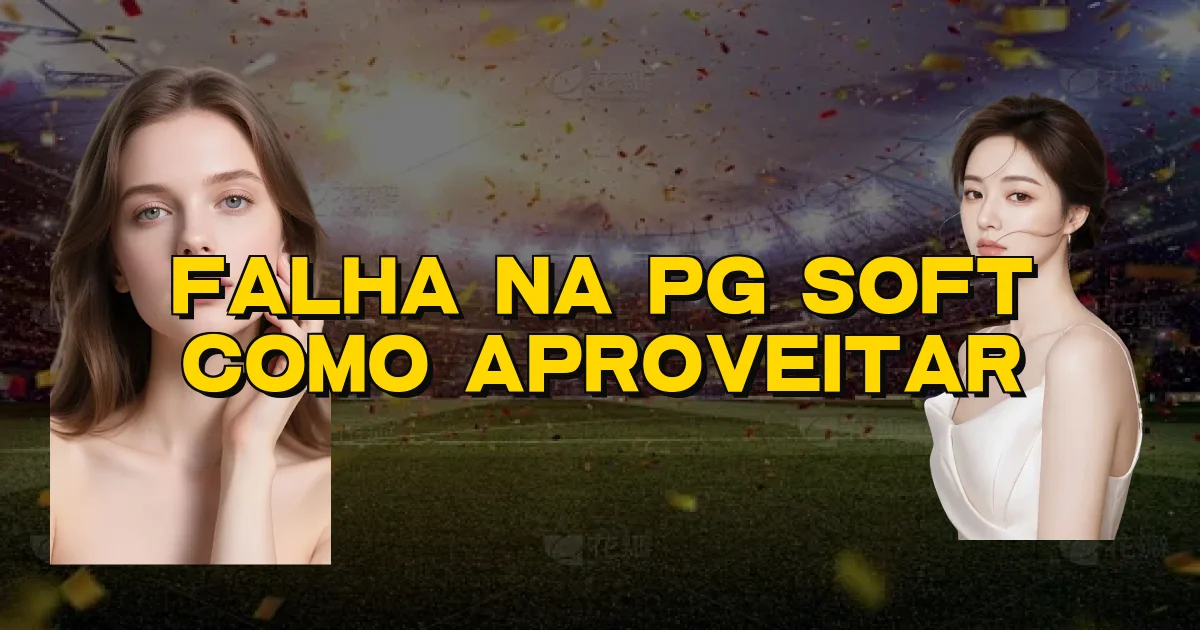 Falha Na Pg Soft Como Aproveitar Oficial