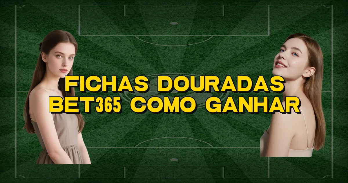 Fichas Douradas Bet365 Como Ganhar Oficial
